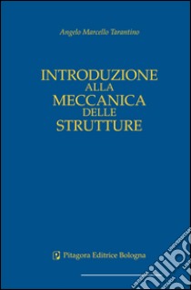 Introduzione alla meccanica delle strutture libro di Tarantino Angelo M.