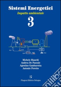 Sistemi energetici. Vol. 3: Impatto ambientale libro di Bianchi Michele; De Pascale Andrea; Gambarotta Agostino