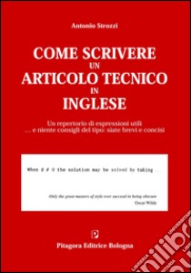 Come scrivere un articolo tecnico in inglese. Un repertorio di espressioni utili... e niente consigli del tipo: siate brevi e concisi libro di Strozzi Antonio