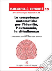 Le competenze matematiche per l'identità, l'autonomia, la cittadinanza libro di Imperiale R. (cur.); Pesci A. (cur.); Sandri P. (cur.)