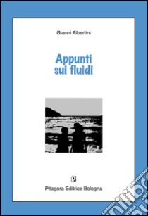 Appunti sui fluidi libro di Albertini Gianni