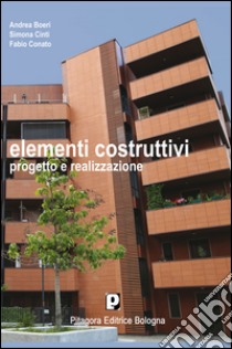 Elementi costruttivi. Progetto e realizzazione libro di Boeri Andrea - Cinti Simona - Conato Fabio