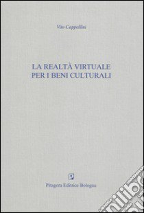 La realtà virtuale per i beni culturali libro di Cappellini Vito