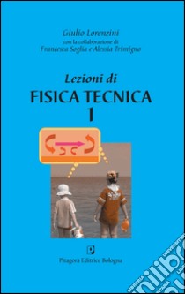 Lezioni di fisica tecnica 1 libro di Lorenzini Giulio