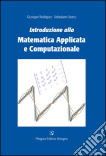 Introduzione alla matematica applicata e computazionale libro di Rodriguez Giuseppe; Seatzu Sebastiano