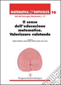 Il senso dell'educazione matematica. Valorizzare valutando libro di Imperiale R. (cur.); Pesci A. (cur.); Sandri P. (cur.)