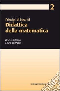 Principi di base di didattica della matematica libro di D'Amore Bruno; Sbaragli Silvia