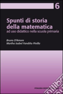 Spunti di storia della matematica, ad uso didattico nella scuola primaria libro di D'Amore Bruno; Fandiño Pinilla Martha Isabel