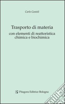 Trasporto di materia con elementi di reattoristica chimica e biochimica libro di Gostoli Carlo