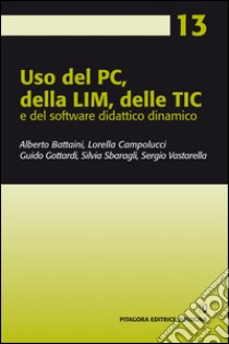 Uso del pc, della lim, delle tic e del software didattico dinamico libro di Battaini Alberto; Campolucci Lorella; Gottardi Guido