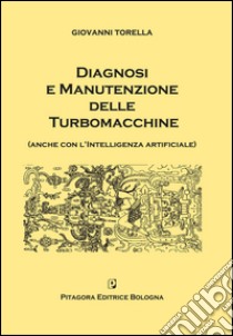 Diagnosi e manutenzione delle turbomacchine (anche con l'intelligenza artificiale) libro di Torella Giovanni