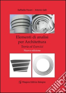 Elementi di analisi per architettura. Teoria ed esercizi libro di Pavani Raffaella; Galli Antonio