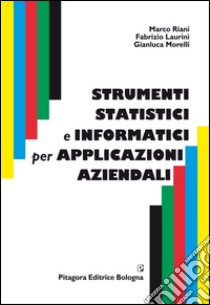 Strumenti statistici e informatici per applicazioni aziendali libro di Riani Marco; Laurini Fabrizio; Morelli Gianluca