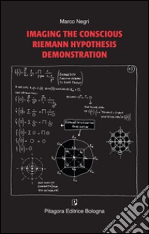 Imaging the conscious Riemann hypothesis demonstration libro di Negri Marco