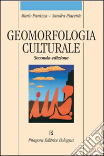 Geomorfologia culturale libro di Panizza Mario; Piacente Sandra