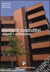 Elementi costruttivi. Progetto e realizzazione libro di Boeri Andrea; Cinti Simona; Conato Fabio