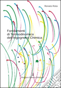 Fondamenti di termodinamica dell'ingegneria chimica libro di Rota Renato