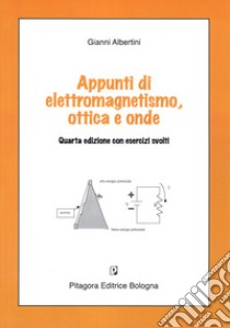 Appunti di elettromagnetismo, ottica e onde libro di Albertini Gianni