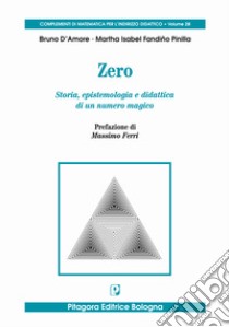 Zero. Storia, epistemologia e didattica di un numero magico libro di D'Amore Bruno; Fandiño Pinilla Martha Isabel