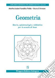 Geometria. Storia, epistemologia e didattica per la scuola di base libro di Fandiño Pinilla Martha Isabel; D'Amore Bruno