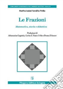 Le frazioni. Matematica, storia e didattica libro di Fandino Pinilla Martha