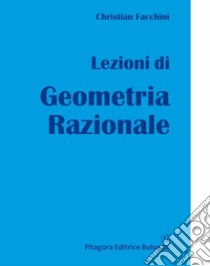 Lezioni di geometria razionale. Ediz. per la scuola libro di Facchini Christian