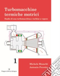 Turbomacchine termiche motrici. Stadio di una turbomacchina e turbine a vapore libro di Bianchi Michele; Peretto Antonio