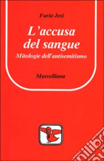 L'accusa del sangue. Mitologie dell'antisemitismo libro di Jesi Furio