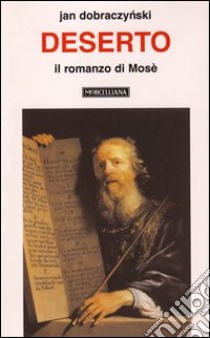 Deserto. Il romanzo di Mosè libro di Dobraczynski Jan