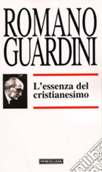 L'essenza del cristianesimo libro di Guardini Romano; Baronchelli M. (cur.)