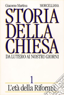 Storia della Chiesa. Da Lutero ai nostri giorni. Vol. 1: L'Età della Riforma libro di Martina Giacomo