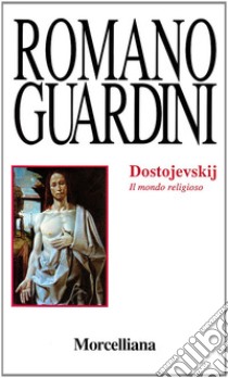 Dostojevskij. Il mondo religioso libro di Guardini Romano; Mingati A. (cur.)