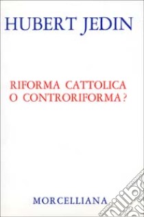 Riforma cattolica o controriforma? libro di Jedin Hubert