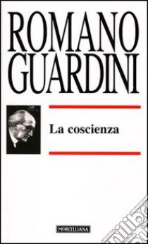 La coscienza. Il bene, il raccoglimento libro di Guardini Romano