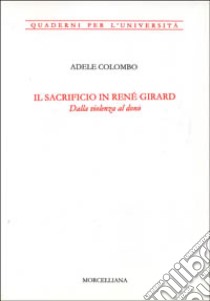 Il sacrificio in René Girard. Dalla violenza al dono libro di Colombo Adele