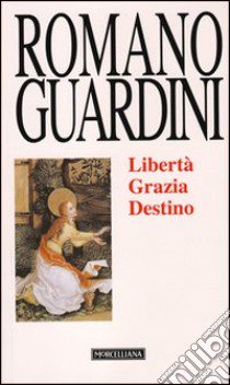 Libertà, grazia, destino libro di Guardini Romano