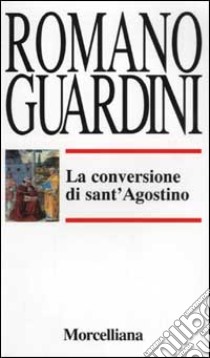 La conversione di sant'Agostino libro di Guardini Romano