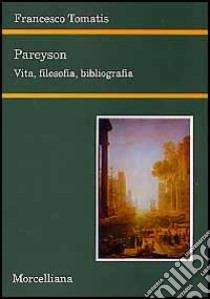 Pareyson. Vita, filosofia, bibliografia libro di Tomatis Francesco