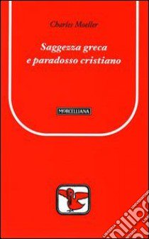 Saggezza greca e paradosso cristiano libro di Moeller Charles