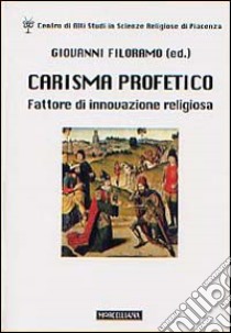 Carisma profetico. Fattore di innovazione religiosa libro di Filoramo G. (cur.)