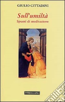 Sull'umiltà. Spunti di meditazione libro di Cittadini Giulio