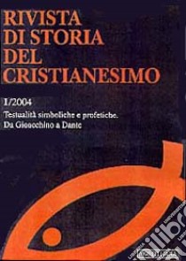 Rivista di storia del Cristianesimo (2004). Vol. 1: Testualità simboliche e profetiche. Da Gioacchino a Dante. libro