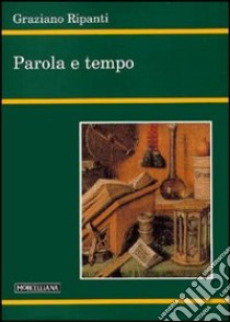 Parola e tempo libro di Ripanti Graziano