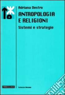 Antropologia e religioni. Sistemi e strategie libro di Destro Adriana