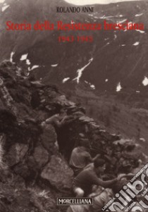 Storia della Resistenza bresciana (1943-1945) libro di Anni Rolando