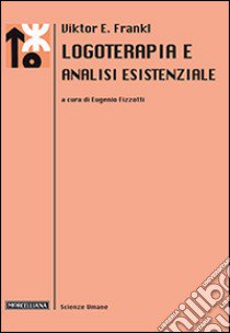 Logoterapia e analisi esistenziale libro di Frankl Viktor E.; Fizzotti E. (cur.); Fizzotti E. (cur.)