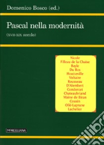 Pascal nella modernità (XVII-XIX secolo) libro di Bosco D. (cur.)