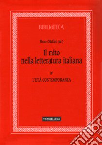 Il mito nella letteratura italiana. Vol. 4: L'età contemporanea libro di Gibellini P. (cur.); Cantelmo G. (cur.)