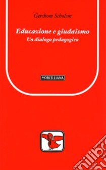 Educazione e giudaismo. Un dialogo pedagogico libro di Scholem Gershom; Giuliani M. (cur.)