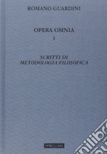 Opera omnia. Vol. 1: Scritti di metodologia filosofica libro di Guardini Romano; Gerl-Falkovitz H. B. (cur.)